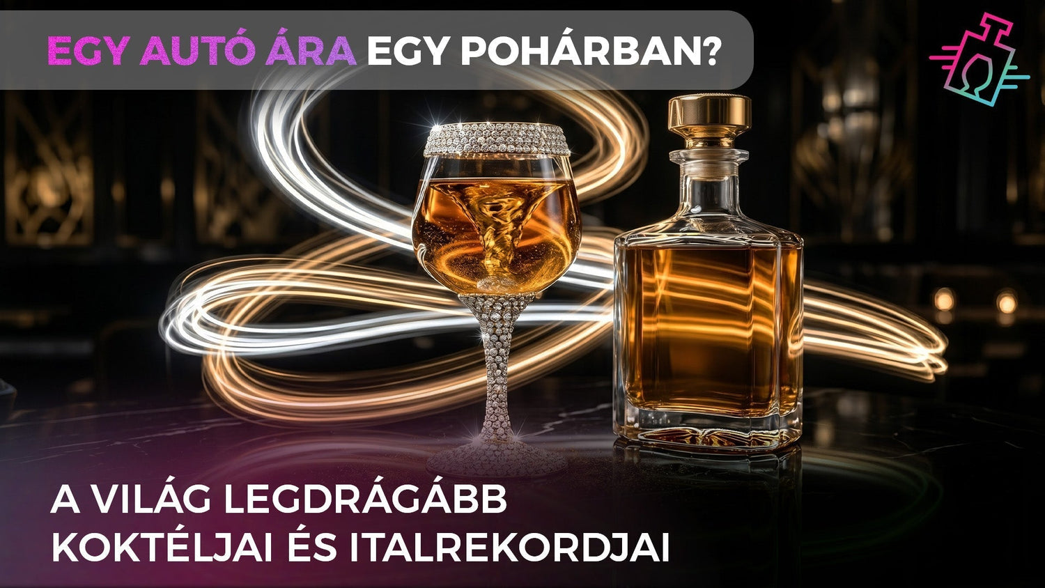 Luxus hangulatú kép egy gyémántokkal díszített koktélos pohárról és egy borostyánsárga itallal teli dekanterről egy sötét bárban, háttérben látványos fényörvényekkel. A képen olvasható szövegek: „EGY AUTÓ ÁRA EGY POHÁRBAN?”