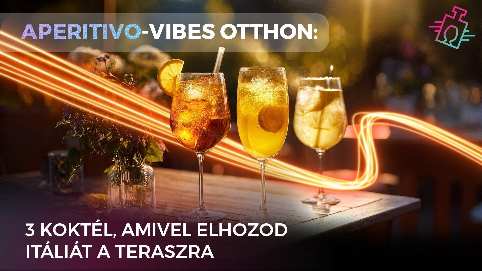 Három különböző színű, jéggel és gyümölccsel teli spritz koktél egy faasztalon, meleg, narancssárga fénycsíkokkal. A kép tetején a 'APERITIVO-VIBES OTTHON:', alul pedig a '3 KOKTÉL, AMIVEL ELHOZOD ITÁLIÁT A TERASZRA' felirat látható, egy modern logóval.
