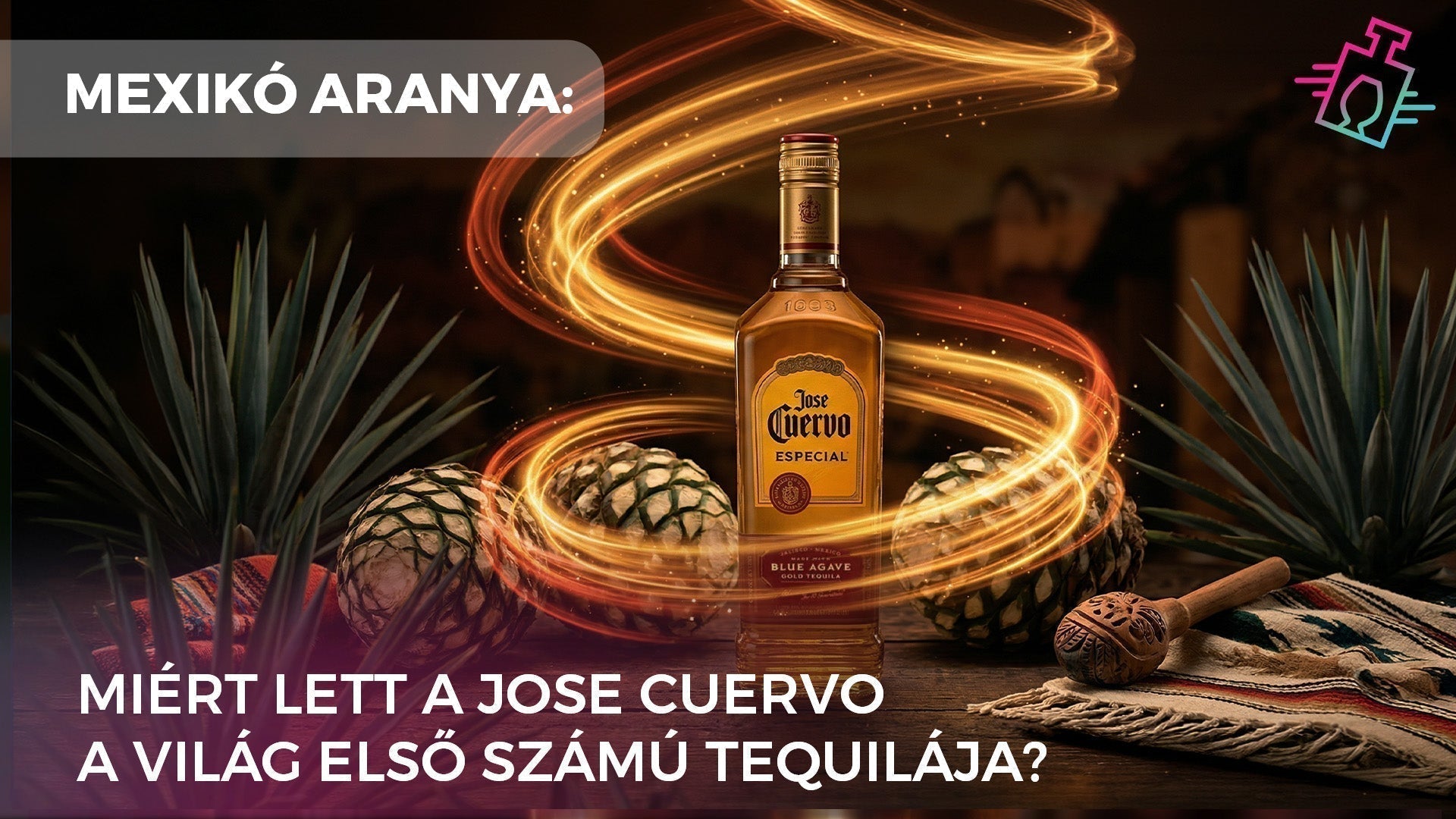 Jose Cuervo Especial Blue Agave Gold tequila palack arany fényspirállal körülvéve, agave növények és piñák társaságában. A képen látható felirat: „MEXIKÓ ARANYA: MIÉRT LETT A JOSE CUERVO A VILÁG ELSŐ SZÁMÚ TEQUILÁJA?”