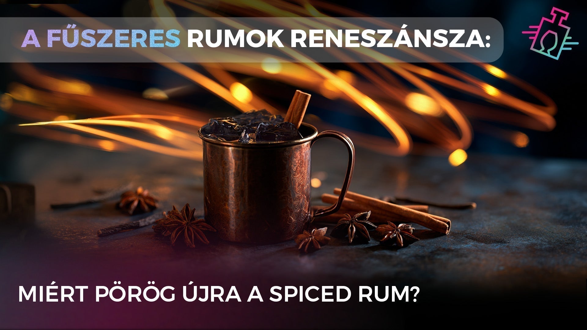 Jeges fűszeres rum koktél rézbögrében, fahéjjal és csillagánizzsal, "A fűszeres rumok reneszánsza" felirattal.
