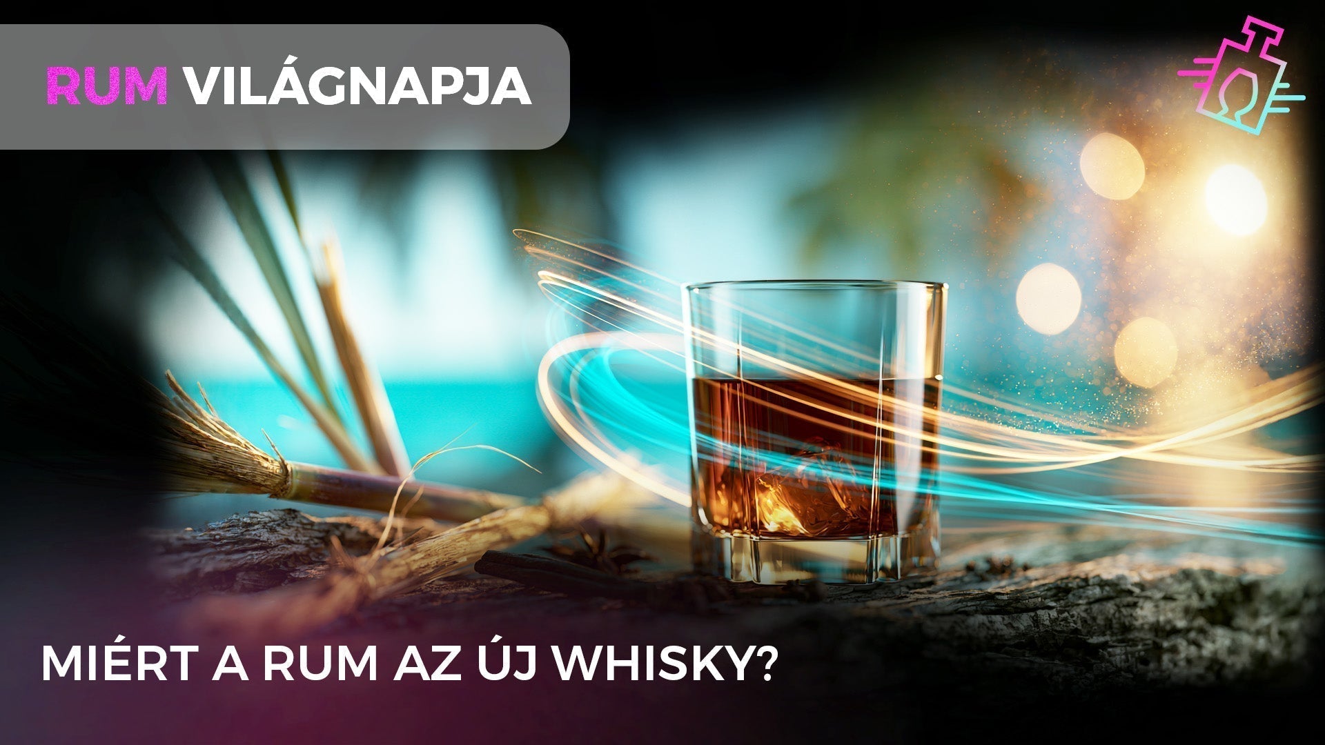 Egy pohár rum és cukornád borítóhátterű kép „Rum világnapja – Miért a rum az új whisky?” felirattal.