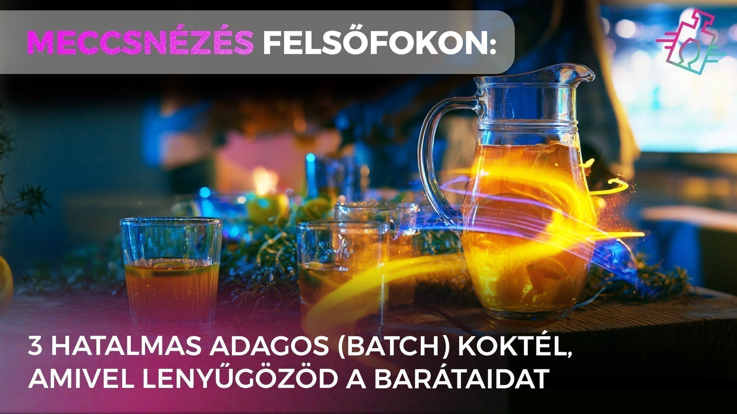 Egy kancsó sárgás koktél és teli poharak egy asztalon, „Meccsnézés felsőfokon: 3 hatalmas adagos (batch) koktél, amivel lenyűgözöd a barátaidat” felirattal
