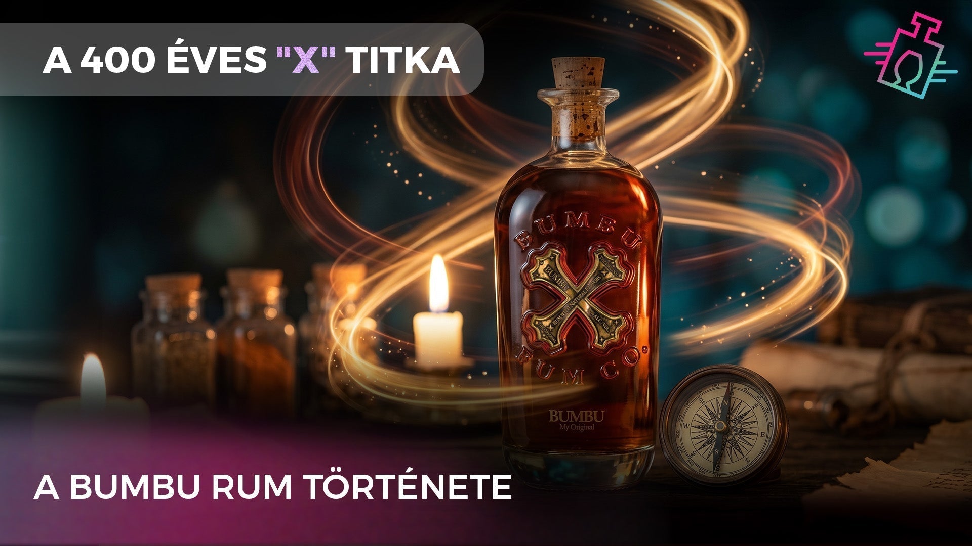 A képen a 'A 400 ÉVES 'X' TITKA' és 'A BUMBU RUM TÖRTÉNETE' felirat olvasható, utalva a Barbados-i legendára. A háttérben gyertyák, egy iránytű és mágikus fénysugarak kaptak helyet.