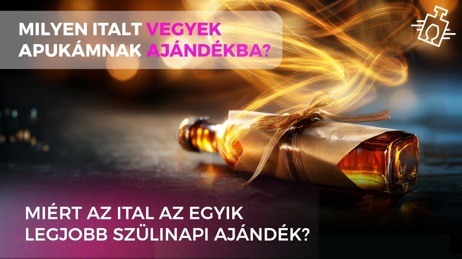 Milyen italt vegyek apukámnak szülinapjára? – Egy italszakértő útmutatója
