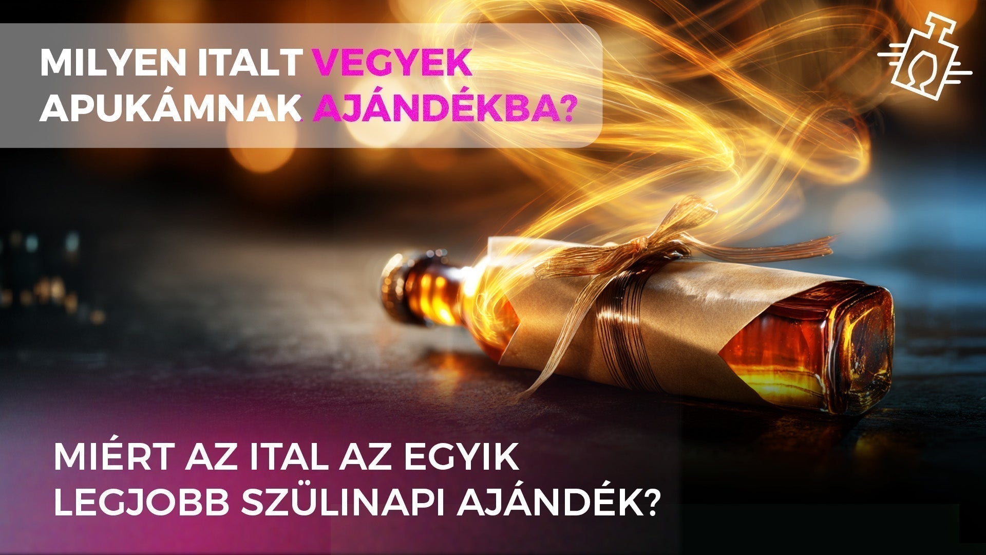 Milyen italt vegyek apukámnak szülinapjára? – Egy italszakértő útmutatója