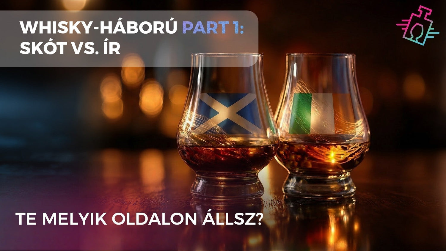 Whisky-háború Part 1: Skót vs. Ír – Te melyik oldalon állsz?